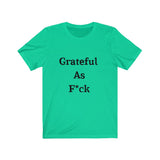 Grateful AF Short Sleeve Tee Shirt