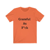 Grateful AF Short Sleeve Tee Shirt