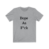 Dope AF Short Sleeve Tee